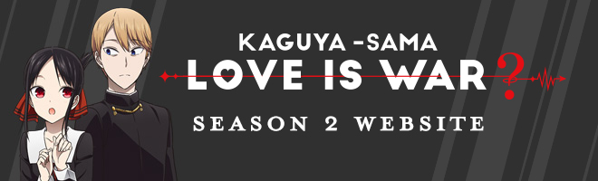 Kaguya-sama: Love Is War? Season 2 Official USA Website